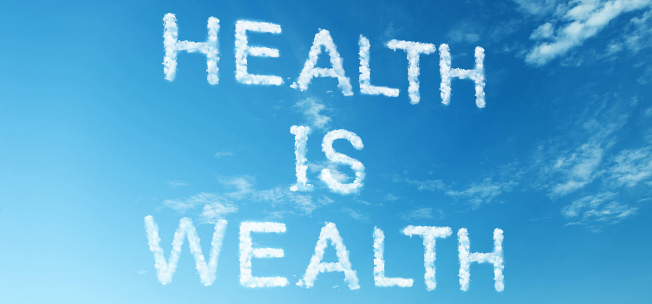 HEALTH IS WEALTH….